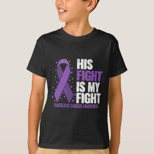 His Fight Is My Fight Pancreatic Cancer Awareness T-Shirt