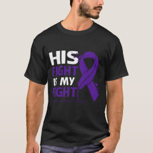 His Fight Is My Fight PANCREATIC CHRONIC AWARENESS T-Shirt