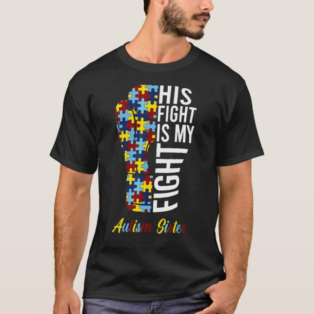 His Fight Is My Fight Proud Autism Sister Autism A T-Shirt (Front)