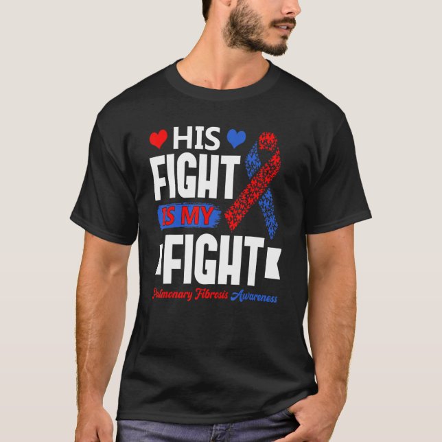His Fight Is My Fight Pulmonary Fibrosis Awareness T-Shirt (Front)