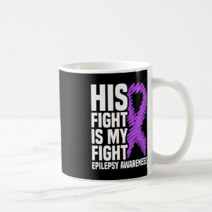 His Fight Is My Fight Purple Ribbon Epilepsy Aware Coffee Mug