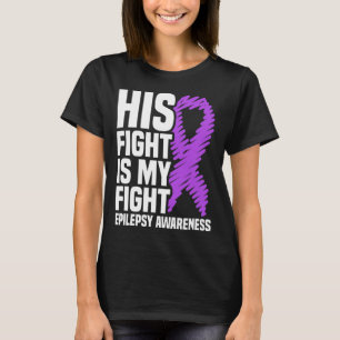 His Fight Is My Fight Purple Ribbon Epilepsy Aware T-Shirt