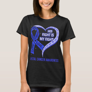 His Fight Is My Fight Rectal Cancer Awareness T-Shirt
