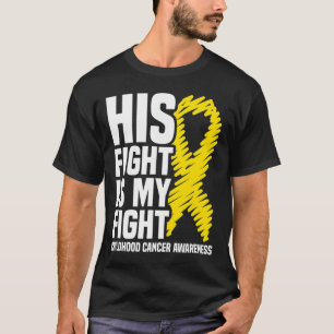 His Fight Is My Fight Ribbon Childhood Cancer Awar T-Shirt