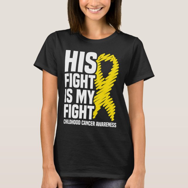 His Fight Is My Fight Ribbon Childhood Cancer Awar T-Shirt (Front)