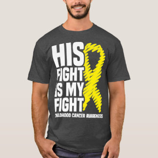 His Fight Is My Fight Ribbon Childhood Cancer Awar T-Shirt