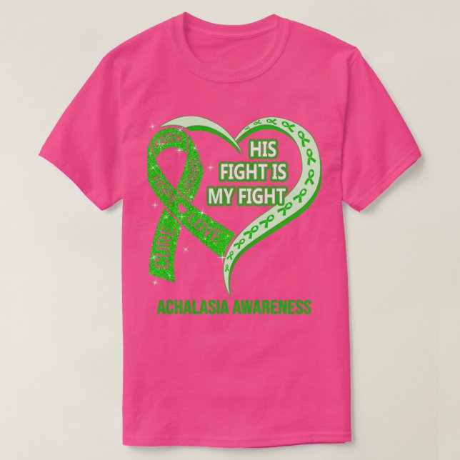 His Fight Is My Fight Ribbon Heart Achalasia Aware T-Shirt (Design Front)