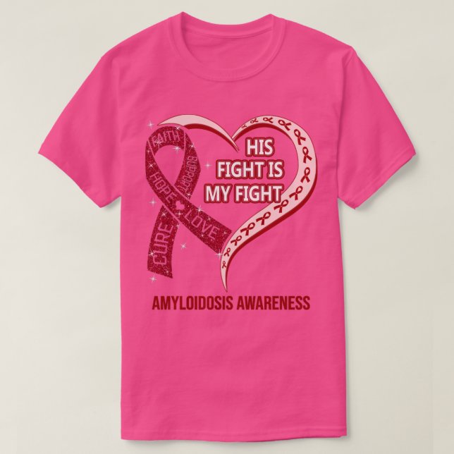 His Fight Is My Fight Ribbon Heart Amyloidosis Awa T-Shirt (Design Front)