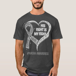 His Fight Is My Fight Ribbon Heart Aphasia Awarene T-Shirt