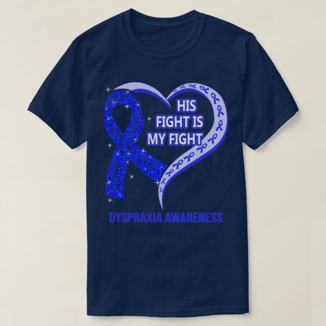 His Fight Is My Fight Ribbon Heart Dyspraxia Aware T-Shirt (Design Front)