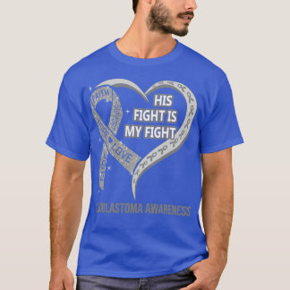His Fight Is My Fight Ribbon Heart Glioblastoma Aw T-Shirt