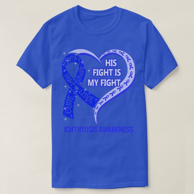 His Fight Is My Fight Ribbon Heart Ichthyosis Awar T-Shirt (Design Front)