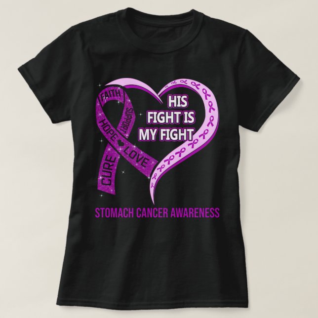 His Fight Is My Fight Ribbon Heart Stomach Cancer  T-Shirt (Design Front)