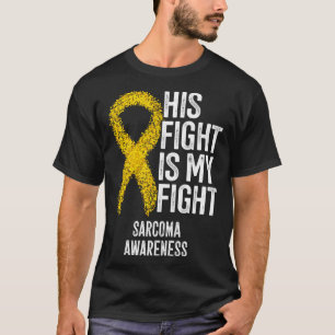 His Fight Is My Fight Sarcoma Awareness T-Shirt