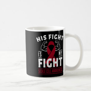 His Fight Is My Fight Sickle Cell Awareness Ribbon Coffee Mug