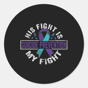 His fight is my fight Suicide Prevention Awareness Classic Round Sticker