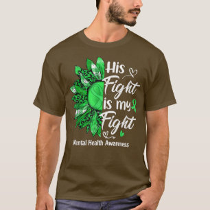 His Fight Is My Fight Sunflower Mental Health Awar T-Shirt