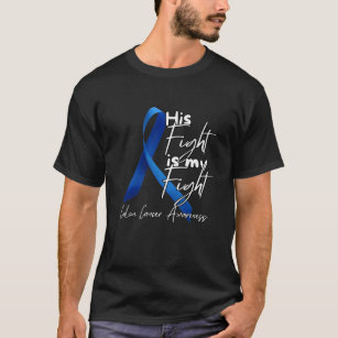 His Fight Is My Fight Support Colon Cancer  T-Shirt