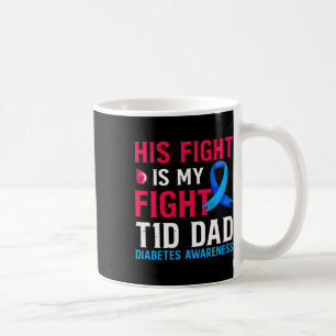His Fight Is My Fight T1d Dad Type 1 Diabetes Awar Coffee Mug