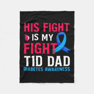 His Fight Is My Fight T1d Dad Type 1 Diabetes Awar Fleece Blanket
