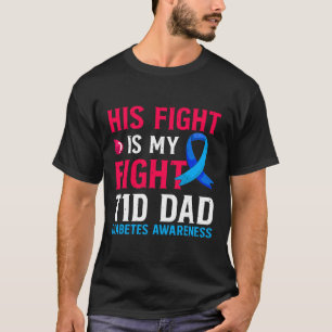 His Fight is My Fight T1D Dad Type 1 Diabetes Awar T-Shirt