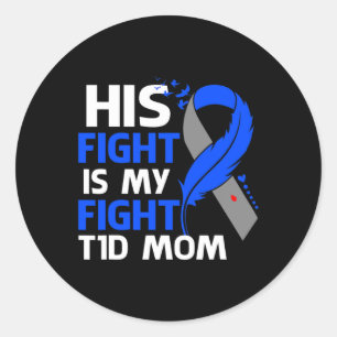 His Fight Is My Fight T1D Mom Type 1 Diabetes Awar Classic Round Sticker