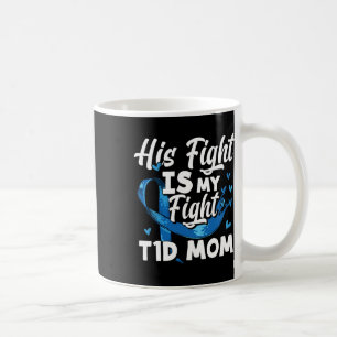 His Fight Is My Fight T1d Mum Diabetes Awareness Coffee Mug