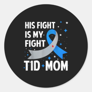 His Fight Is My Fight T1d Mum Type 1 Diabetes Awar Classic Round Sticker
