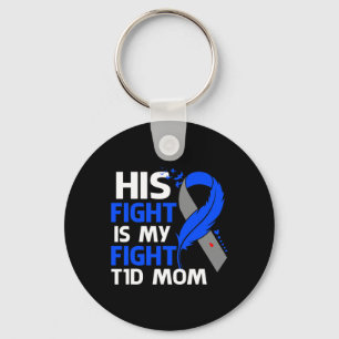 His Fight Is My Fight T1d Mum Type 1 Diabetes Awar Key Ring