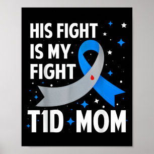 His Fight Is My Fight T1d Mum Type 1 Diabetes Awar Poster