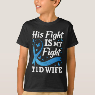 His Fight Is My Fight T1d Wife Diabetes Awareness T-Shirt