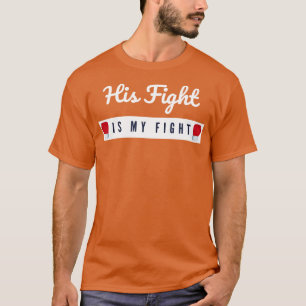 His Fight Is My Fight T-Shirt