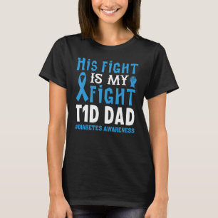 His Fight Is My Fight Type 1 Dad Diabetes Awarenes T-Shirt