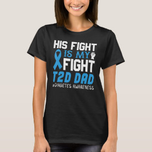 His Fight Is My Fight Type 2 Dad Diabetes Awarenes T-Shirt