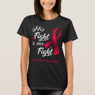 His Fight is Our Fight Amyloidosis Awareness T-Shirt