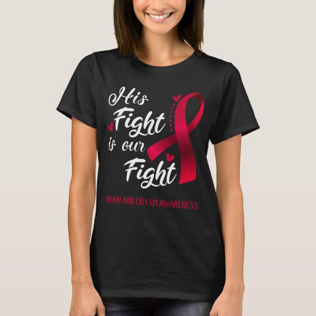 His Fight is Our Fight Brain Aneurysm Awareness T-Shirt (Front)