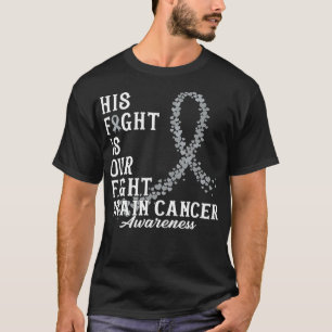 His Fight Is Our Fight Brain Cancer Awareness Day  T-Shirt