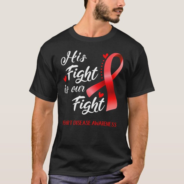 His Fight Is Our Fight Heart Disease Awareness 3 T-Shirt (Front)