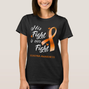 His Fight is Our Fight Leukemia Awareness Support T-Shirt