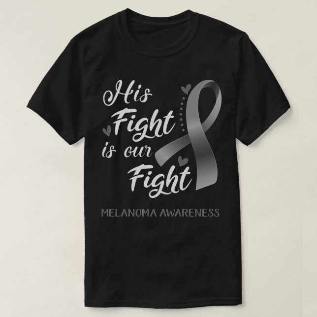 His Fight Is Our Fight Melanoma Awareness Support  T-Shirt (Design Front)