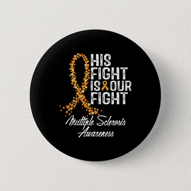 His Fight Is Our Fight Multiple Sclerosis Awarenes 6 Cm Round Badge (Front)