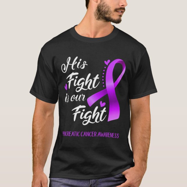 \His Fight is Our Fight Pancreatic Cancer Awarenes T-Shirt (Front)