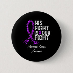 His Fight Is Our Fight Pancreatic Cancer Awareness 6 Cm Round Badge