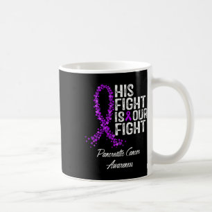 His Fight Is Our Fight Pancreatic Cancer Awareness Coffee Mug