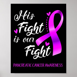 His Fight Is Our Fight Pancreatic Cancer Awareness Poster