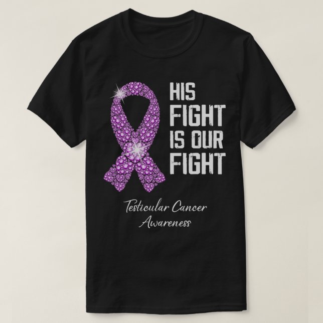 His Fight Is Our Fight Testicular Cancer Awareness T-Shirt (Design Front)