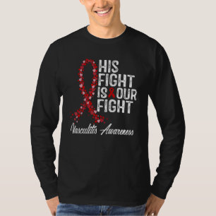 His Fight Is Our Fight Vasculitis Awareness T-Shirt