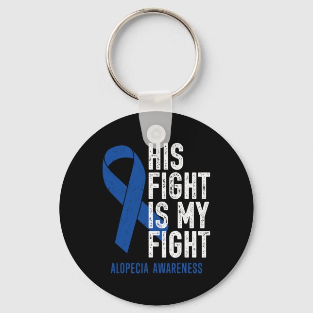 His Fight My Fight Family Support Alopecia Areata  Key Ring (Front)