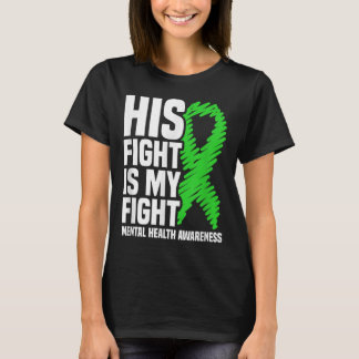 His Fight My Fight Green Ribbon Mental Health Awar T-Shirt