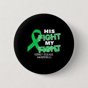 His Fight My Fight Kidney Disease Awareness For Me 6 Cm Round Badge